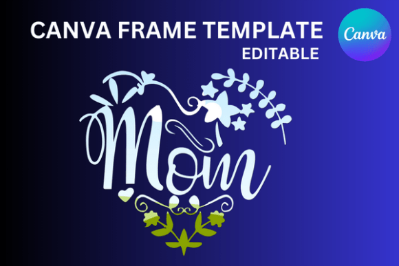 Mom Floral Heart Canva Frame Template: Graphics for Warm, Trust-Building Content